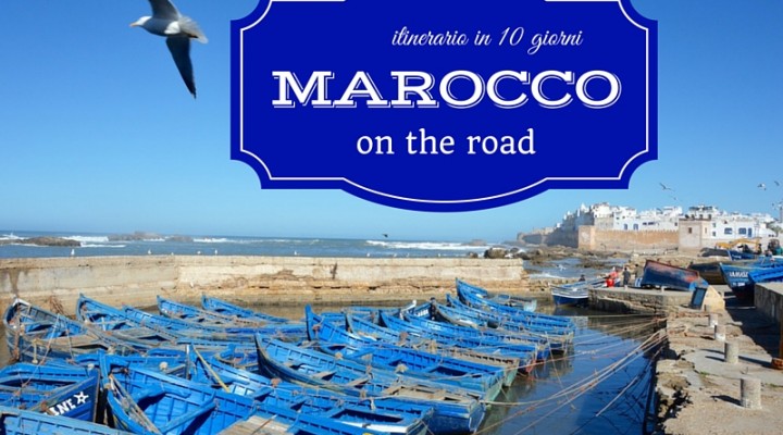 Itinerario di viaggio: cosa vedere in Marocco in 10 giorni